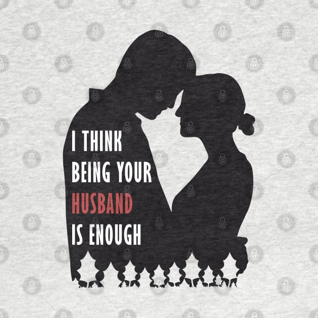I Think Being Your Husband Is Enough by Ghean